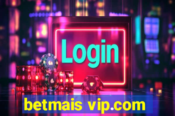 betmais vip.com